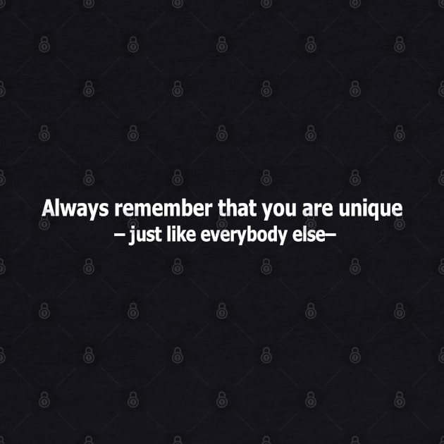 Always remember that you are unique – just like everybody else by Panwise